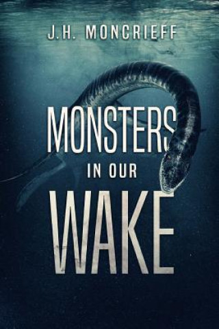 Carte MONSTERS IN OUR WAKE J. H. Moncrieff