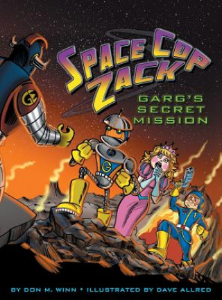 Könyv Space Cop Zack, GARG's Secret Mission Don M. Winn