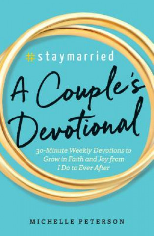 Carte #Staymarried: A Couples Devotional: 30-Minute Weekly Devotions to Grow in Faith and Joy from I Do to Ever After Michelle Peterson