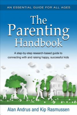 Knjiga The Parenting Handbook: A Step-By-Step Research-Based Guide for Connecting with and Raising Happy, Successful Kids Alan Andrus