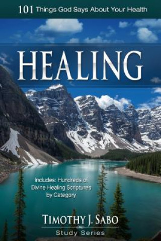 Książka Healing: 101 Things God Says about Your Health Timothy J. Sabo