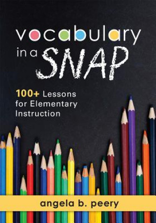 Kniha Vocabulary in a Snap: 100+ Lessons for Elementary Instruction Angela B. Peery