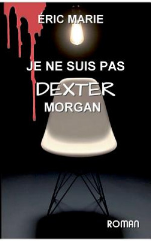 Kniha je ne suis pas dexter morgan Eric Marie