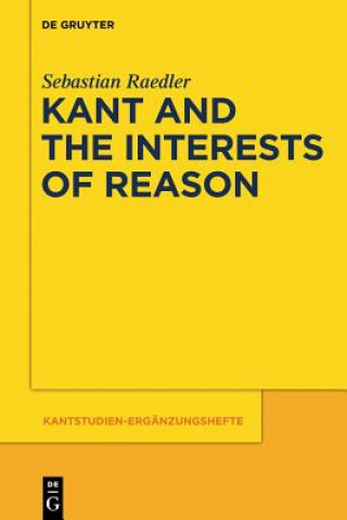 Buch Kant and the Interests of Reason Sebastian Raedler