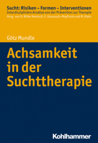 Kniha Achtsamkeit in der Suchttherapie Götz Mundle