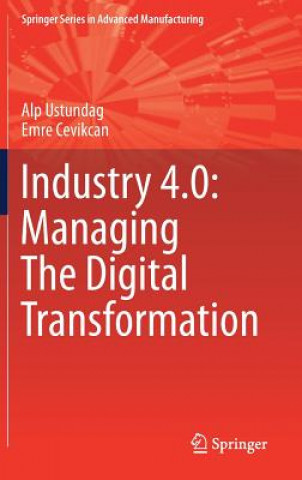Kniha Industry 4.0: Managing The Digital Transformation Alp Ustundag