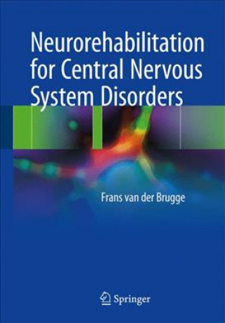 Carte Neurorehabilitation for Central Nervous System Disorders Frans van der Brugge