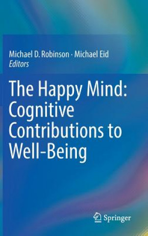 Kniha Happy Mind: Cognitive Contributions to Well-Being Michael D. Robinson