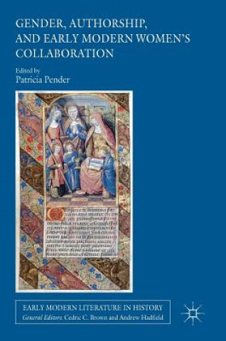 Książka Gender, Authorship, and Early Modern Women's Collaboration Patricia Pender