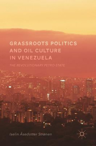 Könyv Grassroots Politics and Oil Culture in Venezuela Iselin ?sedotter Str?nen