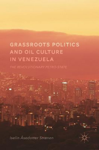 Book Grassroots Politics and Oil Culture in Venezuela Iselin ?sedotter Str?nen