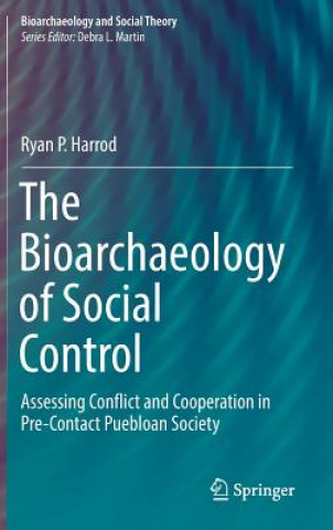 Книга Bioarchaeology of Social Control Ryan P Harrod