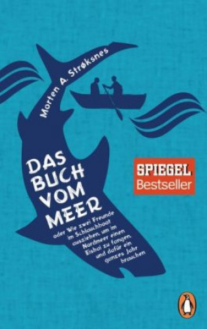 Könyv Das Buch vom Meer oder Wie zwei Freunde im Schlauchboot ausziehen, um im Nordmeer einen Eishai zu fangen, und dafür ein ganzes Jahr brauchen Morten A. Str?ksnes
