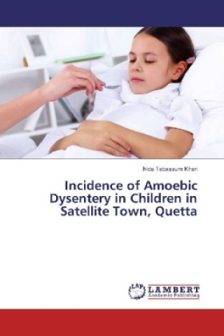 Kniha Incidence of Amoebic Dysentery in Children in Satellite Town, Quetta Nida Tabassum Khan