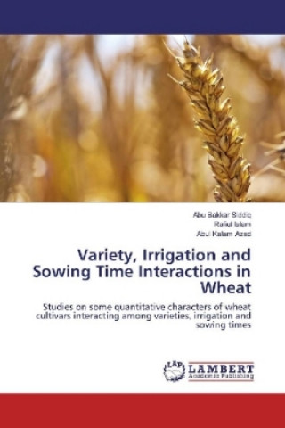 Carte Variety, Irrigation and Sowing Time Interactions in Wheat Abu Bakkar Siddiq