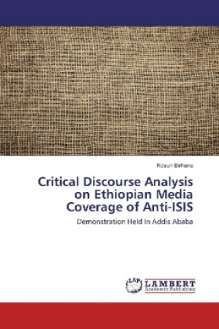 Kniha Critical Discourse Analysis on Ethiopian Media Coverage of Anti-ISIS Kosun Birhanu