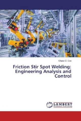 Kniha Friction Stir Spot Welding: Engineering Analysis and Control Chase D. Cox