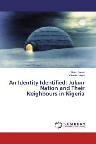 Carte An Identity Identified: Jukun Nation and Their Neighbours in Nigeria Makai Daniel