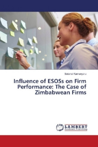 Kniha Influence of ESOSs on Firm Performance: The Case of Zimbabwean Firms Batanai Kamunyaru