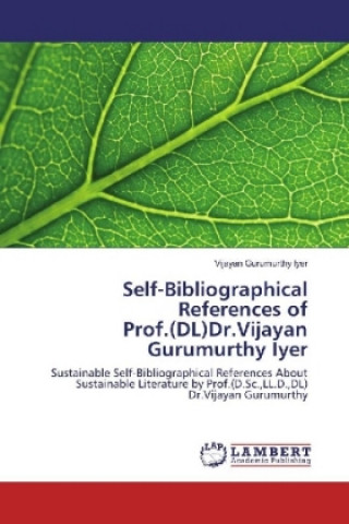 Libro Self-Bibliographical References of Prof.(DL)Dr.Vijayan Gurumurthy Iyer Vijayan Gurumurthy Iyer