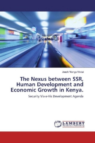 Kniha The Nexus between SSR, Human Development and Economic Growth in Kenya. Joash Ntenga Moitui