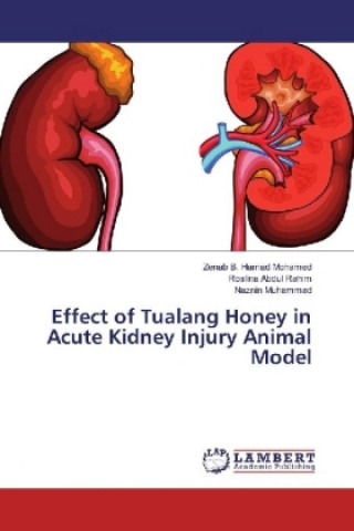 Книга Effect of Tualang Honey in Acute Kidney Injury Animal Model Zenab B. Hamad Mohamed