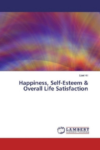 Kniha Happiness, Self-Esteem & Overall Life Satisfaction Edel Hill