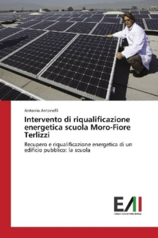 Kniha Intervento di riqualificazione energetica scuola Moro-Fiore Terlizzi Antonio Antonelli