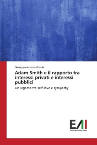 Könyv Adam Smith e il rapporto tra interessi privati e interessi pubblici Giuseppe Antonio Giunta