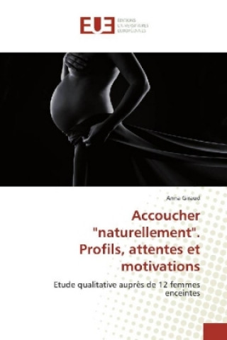 Könyv Accoucher "naturellement". Profils, attentes et motivations Anna Giraud