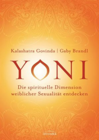 Kniha Yoni - die spirituelle Dimension weiblicher Sexualität entdecken Kalashatra Govinda