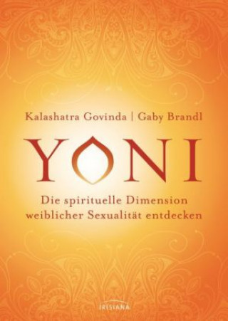 Knjiga Yoni - die spirituelle Dimension weiblicher Sexualität entdecken Kalashatra Govinda