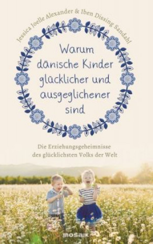 Könyv Warum dänische Kinder glücklicher und ausgeglichener sind Jessica Joelle Alexander
