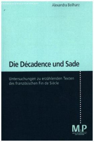 Könyv Die Decadence und Sade Alexandra Beilharz