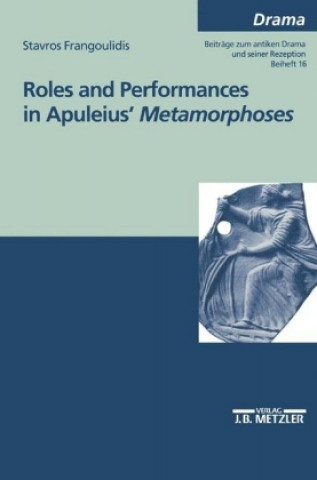 Kniha Roles and performances in Apuleius' "Metamorphoses" Stavros A. Frangoulidis