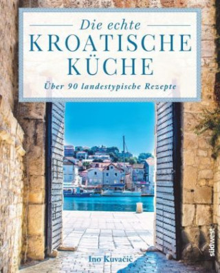 Książka Die echte kroatische Küche Ino Kuvacic