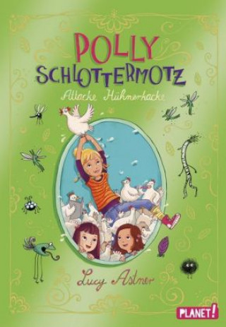 Könyv Polly Schlottermotz 3: Attacke Hühnerkacke Lucy Astner