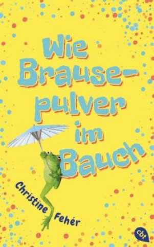 Kniha Wie Brausepulver im Bauch Christine Fehér