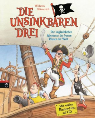 Kniha Die Unsinkbaren Drei - Die unglaublichen Abenteuer der besten Piraten der Welt Wilhelm Nünnerich