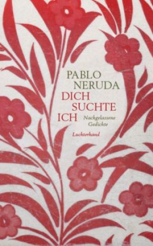 Kniha Dich suchte ich Pablo Neruda