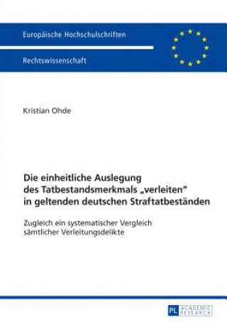 Carte Die Einheitliche Auslegung Des Tatbestandsmerkmals "verleiten" in Geltenden Deutschen Straftatbestanden Kristian Ohde