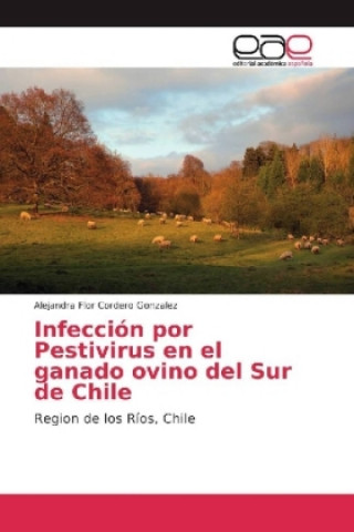 Βιβλίο Infección por Pestivirus en el ganado ovino del Sur de Chile Alejandra Flor Cordero Gonzalez