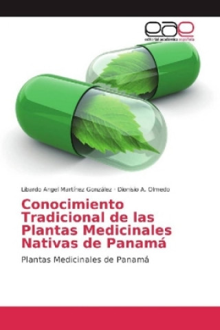 Kniha Conocimiento Tradicional de las Plantas Medicinales Nativas de Panamá Libardo Angel Martínez González