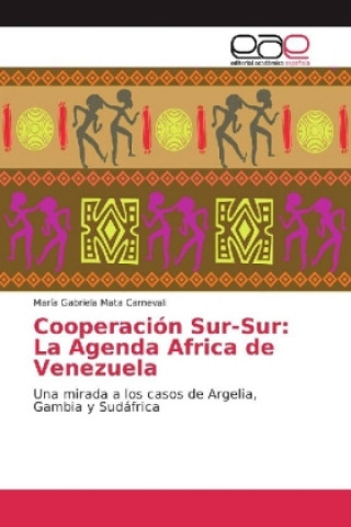Carte Cooperación Sur-Sur: La Agenda Africa de Venezuela María Gabriela Mata Carnevali