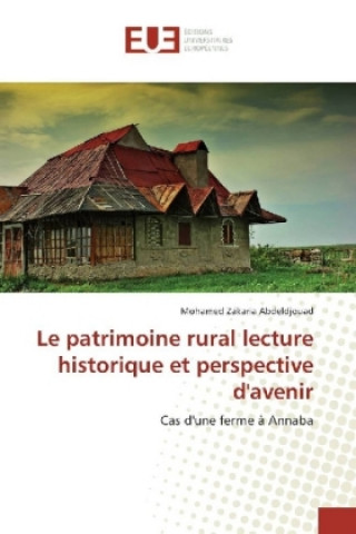 Kniha Le patrimoine rural lecture historique et perspective d'avenir Mohamed Zakaria Abdeldjouad