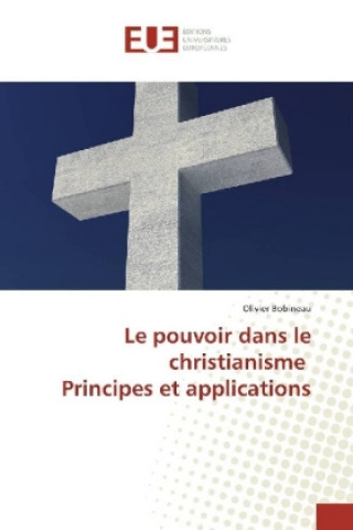 Kniha Le pouvoir dans le christianisme Principes et applications Olivier Bobineau
