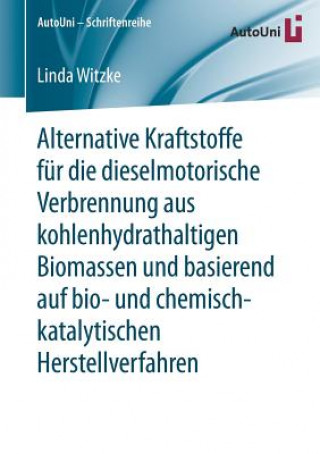 Kniha Alternative Kraftstoffe Fur Die Dieselmotorische Verbrennung Aus Kohlenhydrathaltigen Biomassen Und Basierend Auf Bio- Und Chemisch-Katalytischen Hers Linda Witzke