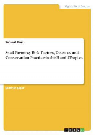 Kniha Snail Farming. Risk Factors, Diseases and Conservation Practice in the Humid Tropics Samuel Ekwu