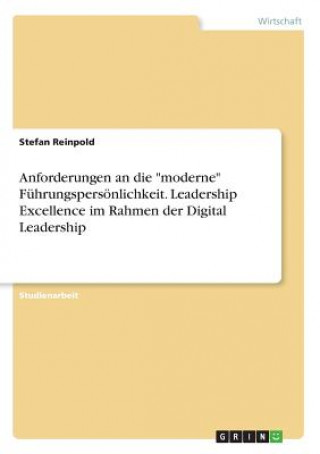 Knjiga Anforderungen an die "moderne" Führungspersönlichkeit. Leadership Excellence im Rahmen der Digital Leadership Stefan Reinpold