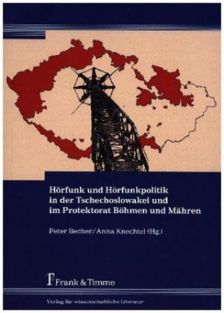 Kniha Hörfunk und Hörfunkpolitik in der Tschechoslowakei und im Protektorat Böhmen und Mähren Peter Becher